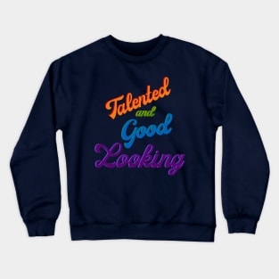 Talented and Good Looking Crewneck Sweatshirt